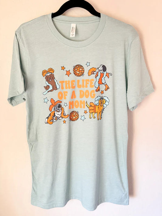 The life of a dog mom shirt